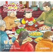 Home for Chinese New Year A Story Told in English and Chinese by Wei, Jie; Xu, Can, 9781602209992