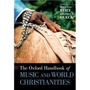 The Oxford Handbook of Music and World Christianities by Reily, Suzel Ana; Dueck, Jonathan M., 9780199859993
