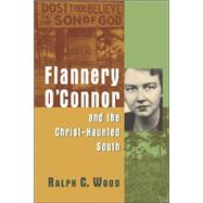 Flannery O'connor And The Christ-haunted South by Wood, Ralph C., 9780802829993
