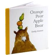 Orange Pear Apple Bear by Gravett, Emily; Gravett, Emily, 9781416939993
