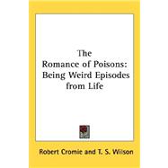 The Romance of Poisons: Being Weird Episodes from Life by Cromie, Robert, 9781432609993