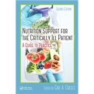 Nutrition Support for the Critically Ill Patient: A Guide to Practice, Second Edition by Cresci, Ph.D.; Gail A., 9781439879993