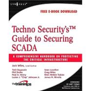 Techno Security's Guide to Securing SCADA : A Comprehensive Handbook on Protecting the Critical Infrastructure by Wiles, Jack; Claypoole, Ted; Drake, Phil; Henry, Paul; Ohnson, Lester, 9780080569994