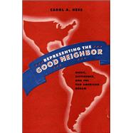 Representing the Good Neighbor Music, Difference, and the Pan American Dream by Hess, Carol A., 9780199919994