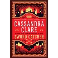 Sword Catcher by Clare, Cassandra, 9780525619994