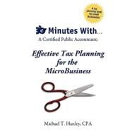 30 Minutes With...a Certified Public Accountant: Effective Tax Planning for the Microbusiness by Hanley, Michael T., 9780578019994