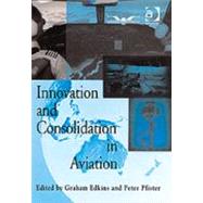 Innovation and Consolidation in Aviation: Selected Contributions to the Australian Aviation Psychology Symposium 2000 by Edkins,Graham, 9780754619994