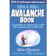 Allen & Mike's Avalanche Book A Guide to Staying Safe in Avalanche Terrain by Clelland, Mike; O'Bannon, Allen, 9780762779994