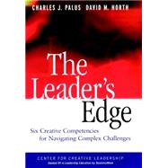 The Leader's Edge Six Creative Competencies for Navigating Complex Challenges by Palus, Charles J.; Horth, David M., 9780787909994