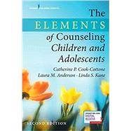 The Elements of Counseling Children and Adolescents by Cook-Cottone, Catherine P., Ph.D.; Kane, Linda S.; Anderson, Laura M., Ph.D., 9780826129994