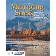 Managing Stress: Skills for Self-Care, Personal Resiliency and Work-Life Balance in a Rapidly Changing World by Brian Luke Seaward, 9781284199994