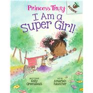 I Am a Super Girl!: An Acorn Book (Princess Truly #1) (Library Edition) by Greenawalt, Kelly; Rauscher, Amariah, 9781338339994