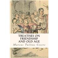 Treatises on Friendship and Old Age by Cicero, Marcus Tullius; Shuckburgh, E. S., 9781503049994
