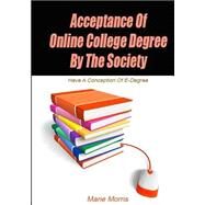 Acceptance of Online College Degree by the Society by Morris, Marie, 9781505649994