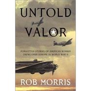Untold Valor by Morris, Rob, 9781574889994