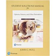 Student Solutions Manual for Options, Futures, and Other Derivatives by Hull, John C., 9780134629995