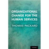 Organizational Change for the Human Services by Packard, Thomas, 9780197549995