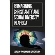 Reimagining Christianity and Sexual Diversity in Africa by van Klinken, Adriaan; Chitando, Ezra, 9780197619995