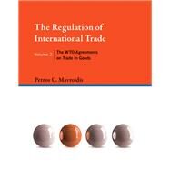 The Regulation of International Trade, Volume 2 The WTO Agreements on Trade in Goods by Mavroidis, Petros C., 9780262029995