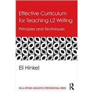 Effective Curriculum for Teaching L2 Writing: Principles and Techniques by Hinkel; Eli, 9780415889995
