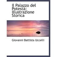 Il Palazzo Del Potesta; Illustrazione Storica by Uccelli, Giovanni Battista, 9780554489995