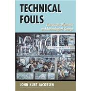 Technical Fouls: Democracy And Technological Change by Jacobsen,John Kurt, 9780813319995