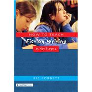 How to Teach Fiction Writing at Key Stage 2 by Corbett,Pie, 9781138419995
