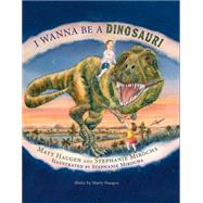 I Wanna Be a Dinosaur! by Haugen, Matt; Mirocha, Stephanie; Haugen, Marty, 9781579999995