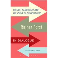 Justice, Democracy and the Right to Justification Rainer Forst in Dialogue by Forst, Rainer, 9781780939995