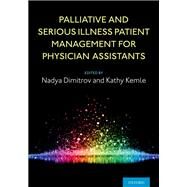 Palliative and Serious Illness Patient Management for Physician Assistants by Dimitrov, Nadya; Kemle, Kathy, 9780190059996