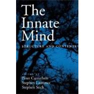 The Innate Mind Structure and Contents by Carruthers, Peter; Laurence, Stephen; Stich, Stephen, 9780195179996