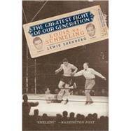 The Greatest Fight of Our Generation Louis vs. Schmeling by Erenberg, Lewis A., 9780195319996