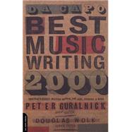 Da Capo Best Music Writing 2000 The Year's Finest Writing On Rock, Pop, Jazz, Country And More by Wolk, Douglas; Guralnick, Peter, 9780306809996