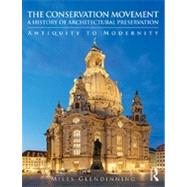 The Conservation Movement: A History of Architectural Preservation: Antiquity to Modernity by Glendinning; Miles, 9780415499996