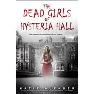The Dead Girls of Hysteria Hall by Alender, Katie, 9780545639996