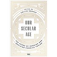 Our Secular Age: Ten Years of Reading and Applying Charles Taylor by Hansen, Collin; Rishmawy, Derek; Roberts, Alastair, 9780692919996