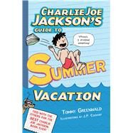 Charlie Joe Jackson's Guide to Summer Vacation by Greenwald, Tommy; Coovert, J.  P., 9781250039996