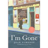 I'm Gone by Echenoz, Jean; Polizzotti, Mark; Tuck, Lily, 9781595589996