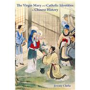 The Virgin Mary and Catholic Identities in Chinese History by Clarke, Jeremy, 9789888139996