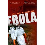 Ebola Profile of a Killer Virus by Crawford, Dorothy H., 9780198759997