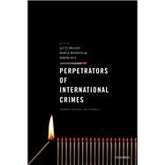 Perpetrators of International Crimes Theories, Methods, and Evidence by Smeulers, Alette; Weerdesteijn, Maartje; Hola, Barbora, 9780198829997