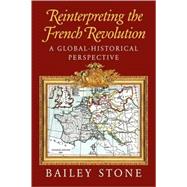 Reinterpreting the French Revolution: A Global-Historical Perspective by Bailey Stone, 9780521009997