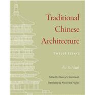 Traditional Chinese Architecture by Fu, Xinian; Steinhardt, Nancy S.; Harrer, Alexandra, 9780691159997