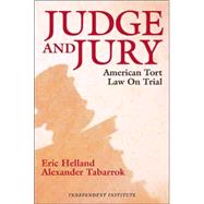 Judge and Jury American Tort Law on Trial by Helland, Eric; Tabarrok, Alexander, 9780945999997