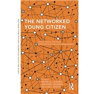 The Networked Young Citizen: Social Media, Political Participation and Civic Engagement by Loader; Brian D., 9781138019997