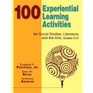 100 Experiential Learning Activities for Social Studies, Literature, and the Arts, Grades 5-12 by Eugene F. Provenzo, Jr., 9781412939997