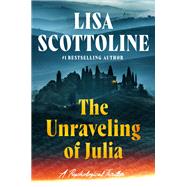 The Unraveling of Julia by Scottoline, Lisa, 9781538769997