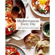Mediterranean Every Day Simple, Inspired Recipes for Feel-Good Food by Prakash, Sheela, 9781558329997