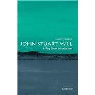John Stuart Mill: A Very Short Introduction by Claeys, Gregory, 9780198749998