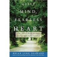 Quiet Mind, Fearless Heart : The Taoist Path Through Stress and Spirituality by Seaward, Brian Luke, 9780471679998
